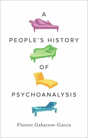 People's History of Psychoanalysis - Gabarron-Garcia Florent