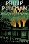 The Shadow in the North - Philip Pullman
