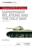 My Revision Notes: Edexcel GCSE (9-1) History: Superpower relations and the Cold War, 1941â€“91 - Steve Waugh