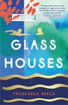 Glass Houses - Francesca Reece
