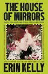 The House of Mirrors - Erin Kelly