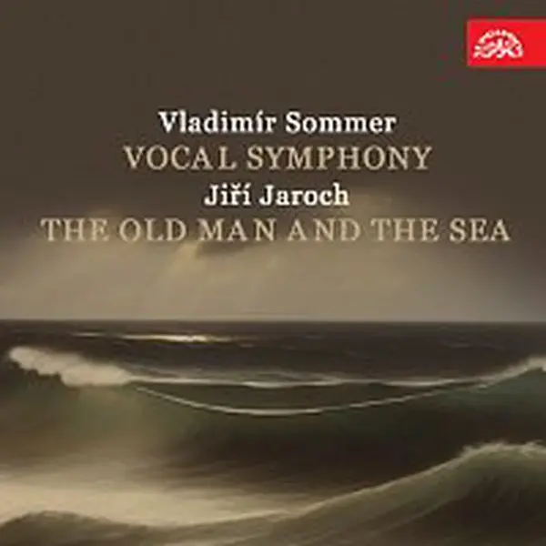 Různí interpreti – Sommer: Vokální symfonie - Jaroch: Stařec a moře