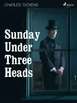Sunday Under Three Heads - Charles Dickens - e-kniha
