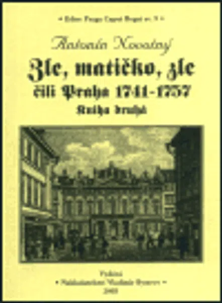 Zle, matičko, zle čili Praha 1741-1757. Kniha druhá - Antonín Novotný