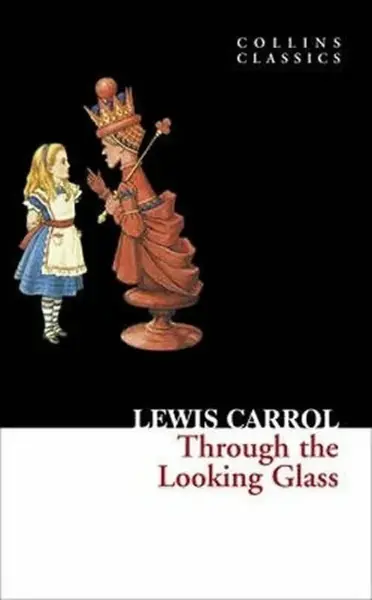 Through The Looking Glass - Lewis Carroll