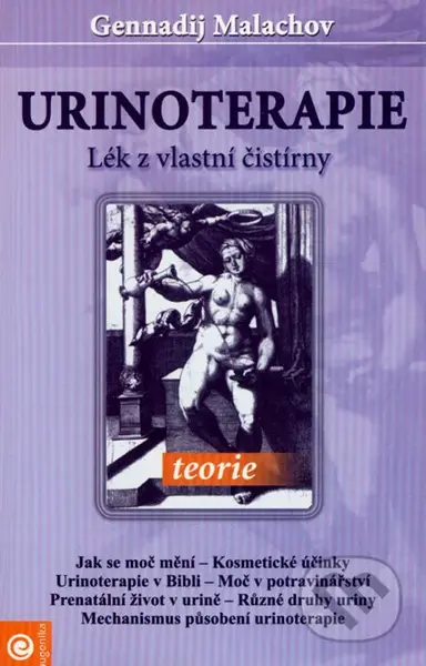 Urinoterapie - teorie (Lék z vlastní čistírny) - Gennadij Malachov - kniha z kategorie Alternativní medicína