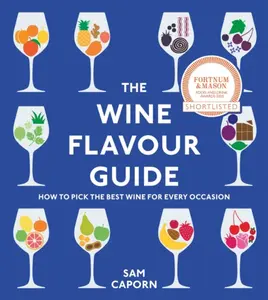 The Wine Flavour Guide - Sam Caporn