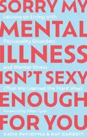 Sorry My Mental Illness Isn't Sexy Enough for You - Katja Pavlovna, Kay Garbett