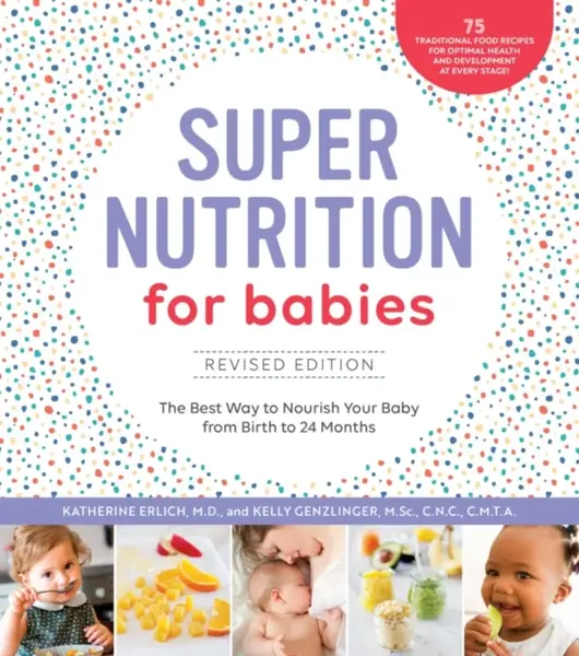 Super Nutrition for Babies, Revised Edition - Katherine, MD Erlich, Kelly, CNC, CMTA Genzlinger