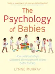 The Psychology of Babies - Murray Lynne