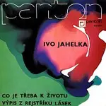 Ivo Jahelka – Co je třeba k životu / Výpis z rejstříku lásek (SP)