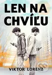 Len na chvíľu - Viktor Lorenz - kniha z kategorie Společenská beletrie