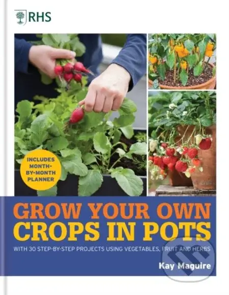 RHS Grow Your Own: Crops in Pots (with 30 step-by-step projects using vegetables, fruit and herbs) - kniha z kategorie Zdraví a životní styl