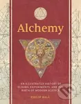Alchemy (An Illustrated History of Elixirs, Experiments, and the Birth of Modern Science)