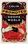 Colin Gets Promoted and Dooms the World - Mark Waddell - kniha z kategorie Fantasy