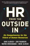 HR from the Outside In: Six Competencies for the Future of Human Resources - Jon Younger, Wayne Brockbank, Mike Ulrich, David Ulrich