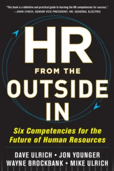 HR from the Outside In: Six Competencies for the Future of Human Resources - Jon Younger, Wayne Brockbank, Mike Ulrich, David Ulrich