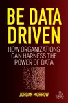 Be Data Driven - Jordan Morrow