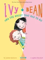 Ivy and Bean and the Ghost That Had to Go - Annie Barrowsová