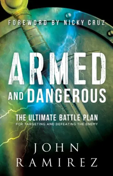Armed and Dangerous â€“ The Ultimate Battle Plan for Targeting and Defeating the Enemy - Cruz Nicky, John Ramirez