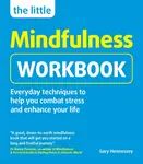 The Little Mindfulness Workbook - Gary Hennessey