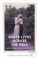 Queer Lives Across the Wall (Desire and Danger in Divided Berlin, 1945-1970) - kniha z kategorie Humanitní a společenské vědy