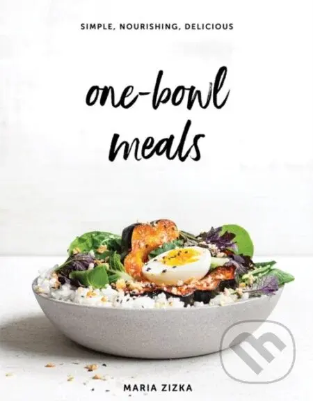 One-Bowl Meals (Simple, Nourishing, Delicious) - Maria Zizka - kniha z kategorie Zdraví a životní styl