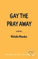 Gay the Pray Away (A Novel) - Natalie Naudus - kniha z kategorie Pro děti
