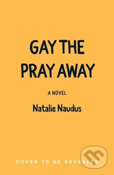 Gay the Pray Away (A Novel) - Natalie Naudus - kniha z kategorie Pro děti