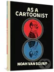 As a Cartoonist - Noah Van Sciver