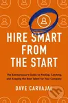 Hire Smart from the Start (The Entrepreneur's Guide to Finding, Catching, and Keeping the Best Talent for Your Company) - kniha z kategorie Byznys a…