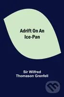 Adrift on an Ice-Pan - Sir Wilfred Thomason Grenfell - kniha z kategorie Životopisy, reportáže a myšlenky