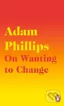 On Wanting to Change - Adam Phillips