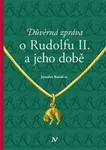 Důvěrná zpráva o Rudolfovi II. a jeho době - Jaroslav Konáš