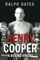 Sir Henry Cooper: A Boxing Knight - Ralph Oates