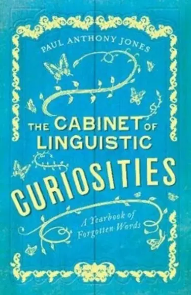 The Cabinet of Linguistic Curiosities - Paul Anthony Jones