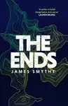 The Ends - James Smythe