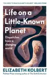 Life on a Little-Known Planet - Elizabeth Kolbertová