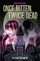 Once Bitten, Twice Dead (A Monster High YA Novel) - Tiffany Schmidt