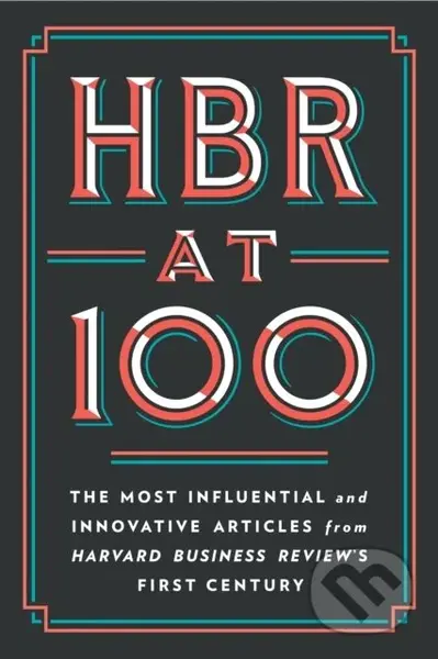 HBR at 100 (The Most Influential and Innovative Articles from Harvard Business Review's First Century) - kniha z kategorie Byznys a management