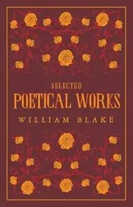 Selected Poetical Works: Blake - William Blake