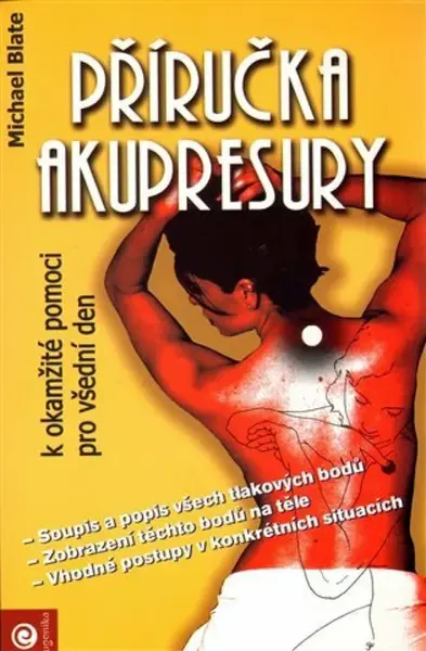 Příručka akupresury k okamžité pomoci - Michael Blate