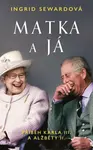 Matka a já: Příběh Karla III. a Alžběty II. (poškozená) - Ingrid Sewardová