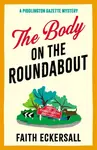 The Body on the Roundabout - Faith Eckersall
