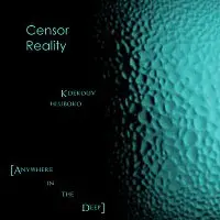 Censor Reality – Anywhere in the Deep