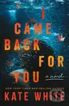 I Came Back for You (A Novel) - Kate White - kniha z kategorie Detektivky, thrillery a horory