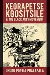 Keorapetse Kgositsile & the Black Arts Movement - Uhuru Portia Phalafala