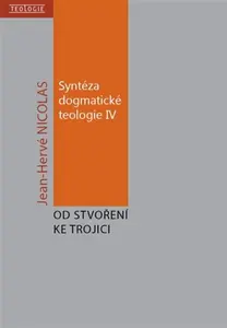 Syntéza dogmatické teologie IV - Jean-Hervé Nicolas