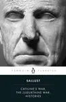 Catiline's War, The Jugurthine War, Histories - Sallust