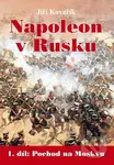 Napoleon v Rusku (1. díl: Pochod na Moskvu) - Jiří Kovařík - kniha z kategorie Novověk